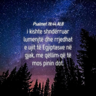 Picture 04 - Psalmet 78:44 ALB - i kishte shndërruar lumenjtë dhe rrjedhat e - Bible Verse Picture