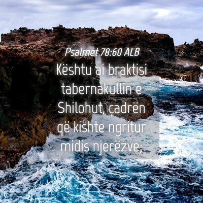 Picture 04 - Psalmet 78:60 ALB - Kështu ai braktisi tabernakullin e Shilohut, - Bible Verse Picture