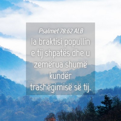Picture 04 - Psalmet 78:62 ALB - Ia braktisi popullin e tij shpatës dhe u - Bible Verse Picture