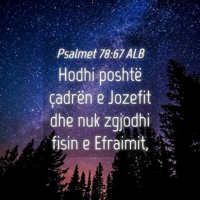 Picture 04 - Psalmet 78:67 ALB - Hodhi poshtë çadrën e Jozefit dhe nuk zgjodhi - Bible Verse Picture