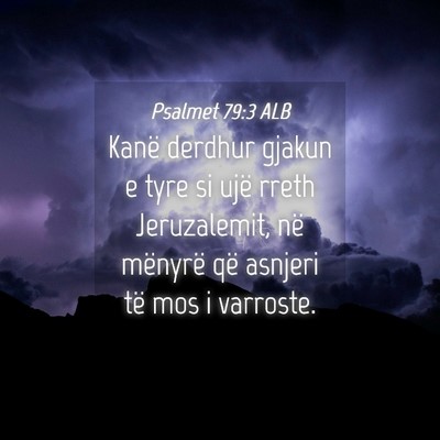 Picture 04 - Psalmet 79:3 ALB - Kanë derdhur gjakun e tyre si ujë rreth - Bible Verse Picture