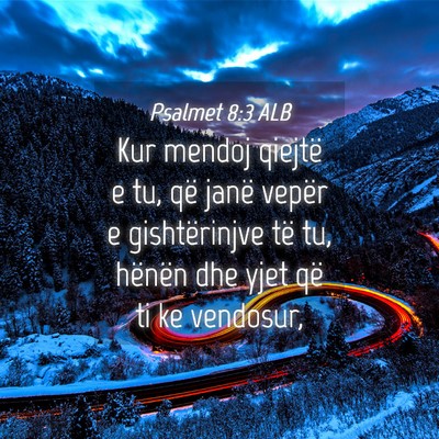 Picture 04 - Psalmet 8:3 ALB - Kur mendoj qiejtë e tu, që janë vepër e - Bible Verse Picture