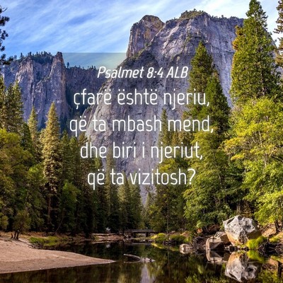 Picture 04 - Psalmet 8:4 ALB - çfarë është njeriu, që ta mbash mend, dhe - Bible Verse Picture