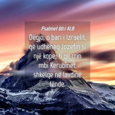Picture 04 - Psalmet 80:1 ALB - Dëgjo, o bari i Izraelit, që udhëheq Jozefin - Bible Verse Picture