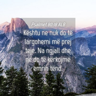 Picture 04 - Psalmet 80:18 ALB - Kështu ne nuk do të largohemi më prej teje. Na - Bible Verse Picture