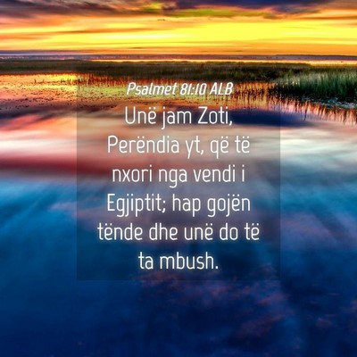 Picture 04 - Psalmet 81:10 ALB - Unë jam Zoti, Perëndia yt, që të nxori nga - Bible Verse Picture
