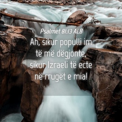Picture 04 - Psalmet 81:13 ALB - Ah, sikur populli im të më dëgjonte, sikur - Bible Verse Picture