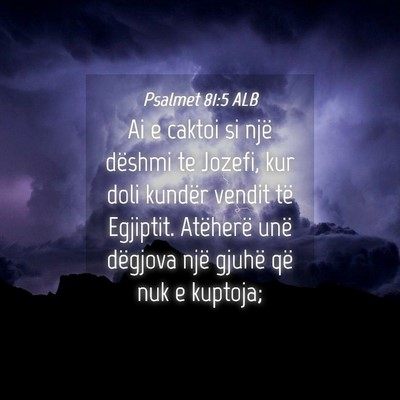 Picture 04 - Psalmet 81:5 ALB - Ai e caktoi si një dëshmi te Jozefi, kur doli - Bible Verse Picture