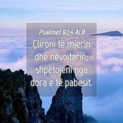 Picture 04 - Psalmet 82:4 ALB - Çlironi të mjerin dhe nevojtarin; shpëtojeni - Bible Verse Picture