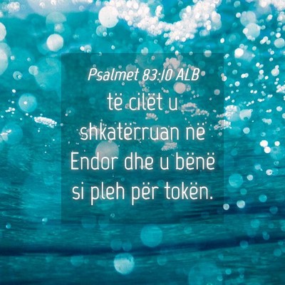 Picture 04 - Psalmet 83:10 ALB - të cilët u shkatërruan në Endor dhe u bënë - Bible Verse Picture