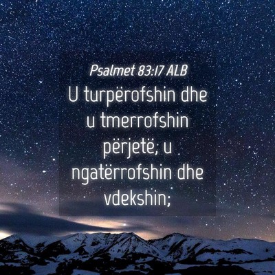 Picture 04 - Psalmet 83:17 ALB - U turpërofshin dhe u tmerrofshin përjetë, u - Bible Verse Picture