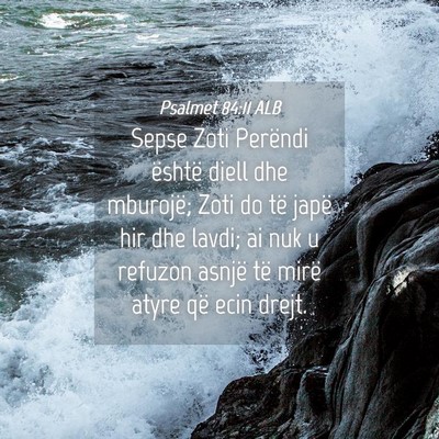 Picture 04 - Psalmet 84:11 ALB - Sepse Zoti Perëndi është diell dhe mburojë; - Bible Verse Picture