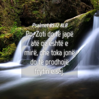 Picture 04 - Psalmet 85:12 ALB - Po, Zoti do të japë atë që është e mirë, - Bible Verse Picture