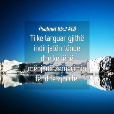 Picture 04 - Psalmet 85:3 ALB - Ti ke larguar gjithë indinjatën tënde dhe ke - Bible Verse Picture