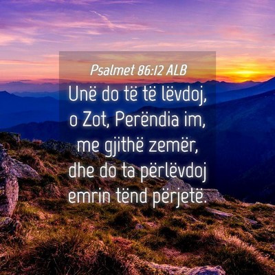 Picture 04 - Psalmet 86:12 ALB - Unë do të të lëvdoj, o Zot, Perëndia im, me - Bible Verse Picture
