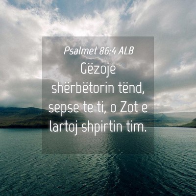 Picture 04 - Psalmet 86:4 ALB - Gëzoje shërbëtorin tënd, sepse te ti, o Zot e - Bible Verse Picture