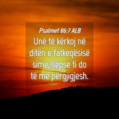 Picture 04 - Psalmet 86:7 ALB - Unë të kërkoj në ditën e fatkeqësisë sime, - Bible Verse Picture