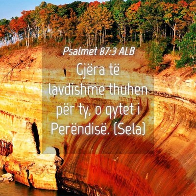 Picture 04 - Psalmet 87:3 ALB - Gjëra të lavdishme thuhen për ty, o qytet i - Bible Verse Picture