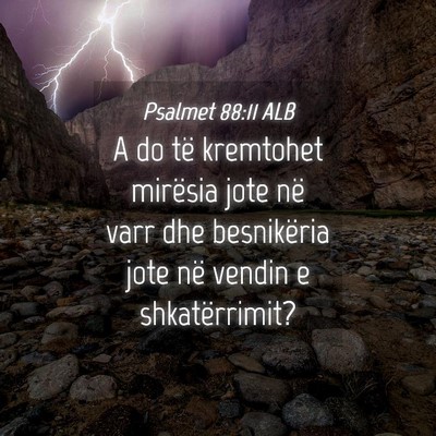 Picture 04 - Psalmet 88:11 ALB - A do të kremtohet mirësia jote në varr dhe - Bible Verse Picture