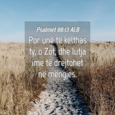 Picture 04 - Psalmet 88:13 ALB - Por unë të këlthas ty, o Zot, dhe lutja ime - Bible Verse Picture