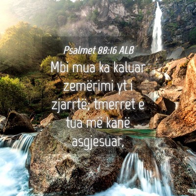 Picture 04 - Psalmet 88:16 ALB - Mbi mua ka kaluar zemërimi yt i zjarrtë; - Bible Verse Picture