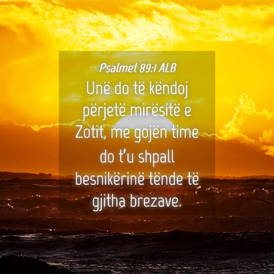 Picture 04 - Psalmet 89:1 ALB - Unë do të këndoj përjetë mirësitë e Zotit, - Bible Verse Picture