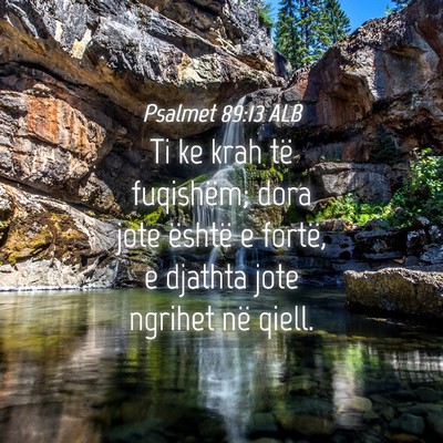 Picture 04 - Psalmet 89:13 ALB - Ti ke krah të fuqishëm; dora jote është e - Bible Verse Picture