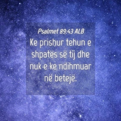 Picture 04 - Psalmet 89:43 ALB - Ke prishur tehun e shpatës së tij dhe nuk e ke - Bible Verse Picture