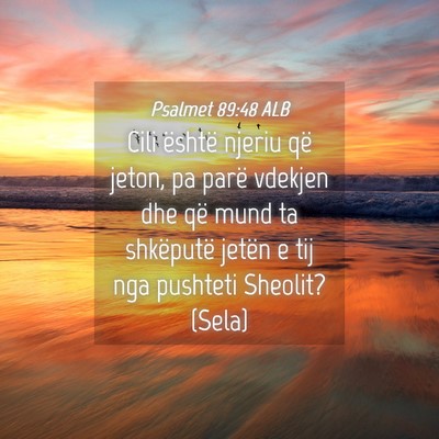 Picture 04 - Psalmet 89:48 ALB - Cili është njeriu që jeton, pa parë vdekjen - Bible Verse Picture