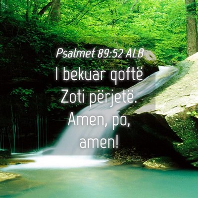 Picture 04 - Psalmet 89:52 ALB - I bekuar qoftë Zoti përjetë. Amen, po, - Bible Verse Picture