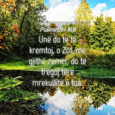 Picture 04 - Psalmet 9:1 ALB - Unë do të të kremtoj, o Zot, me gjithë - Bible Verse Picture