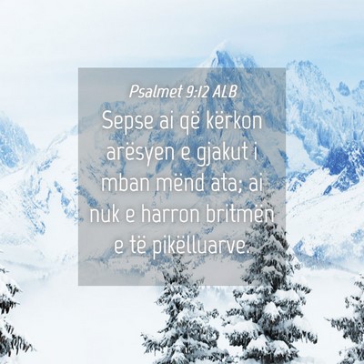 Picture 04 - Psalmet 9:12 ALB - Sepse ai që kërkon arësyen e gjakut i mban - Bible Verse Picture