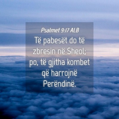 Picture 04 - Psalmet 9:17 ALB - Të pabesët do të zbresin në Sheol; po, të - Bible Verse Picture