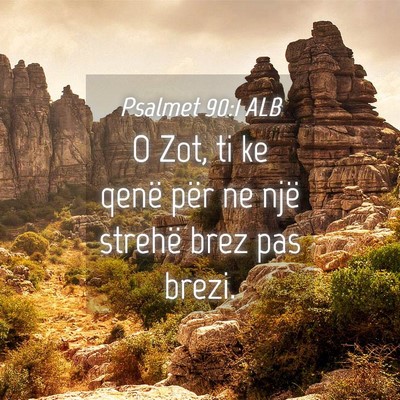 Picture 04 - Psalmet 90:1 ALB - O Zot, ti ke qenë për ne një strehë brez pas - Bible Verse Picture
