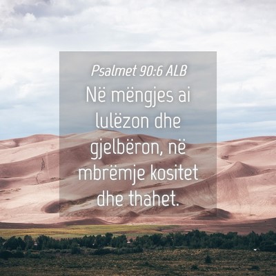 Picture 04 - Psalmet 90:6 ALB - Në mëngjes ai lulëzon dhe gjelbëron, në - Bible Verse Picture