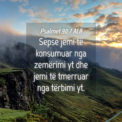 Picture 04 - Psalmet 90:7 ALB - Sepse jemi të konsumuar nga zemërimi yt dhe - Bible Verse Picture