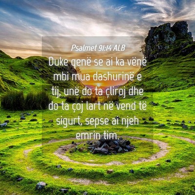 Picture 04 - Psalmet 91:14 ALB - Duke qenë se ai ka vënë mbi mua dashurinë e - Bible Verse Picture