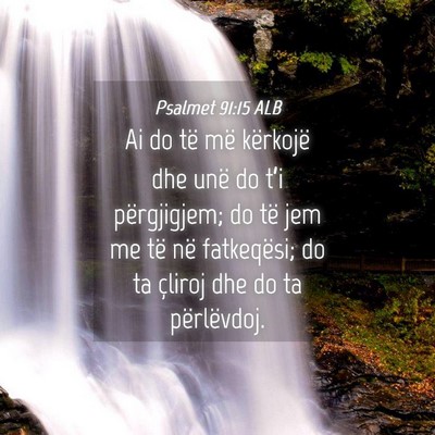 Picture 04 - Psalmet 91:15 ALB - Ai do të më kërkojë dhe unë do t’i - Bible Verse Picture