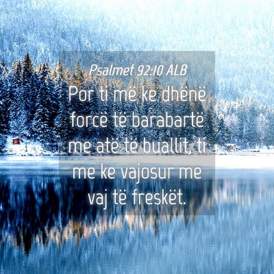 Picture 04 - Psalmet 92:10 ALB - Por ti më ke dhënë forcë të barabartë me - Bible Verse Picture