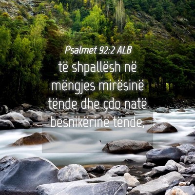 Picture 04 - Psalmet 92:2 ALB - të shpallësh në mëngjes mirësinë tënde dhe - Bible Verse Picture