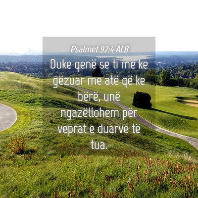 Picture 04 - Psalmet 92:4 ALB - Duke qenë se ti më ke gëzuar me atë që ke - Bible Verse Picture