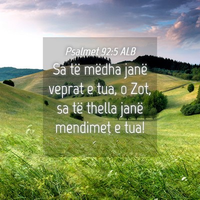 Picture 04 - Psalmet 92:5 ALB - Sa të mëdha janë veprat e tua, o Zot, sa të - Bible Verse Picture