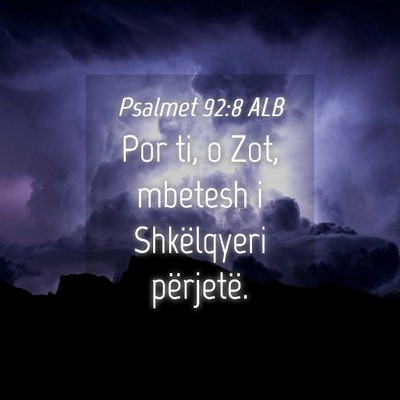 Picture 04 - Psalmet 92:8 ALB - Por ti, o Zot, mbetesh i Shkëlqyeri - Bible Verse Picture