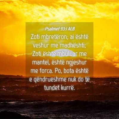 Picture 04 - Psalmet 93:1 ALB - Zoti mbretëron; ai është veshur me madhështi; - Bible Verse Picture