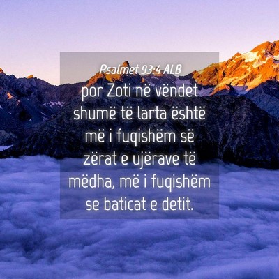 Picture 04 - Psalmet 93:4 ALB - por Zoti në vëndet shumë të larta është më - Bible Verse Picture