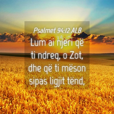 Picture 04 - Psalmet 94:12 ALB - Lum ai njeri që ti ndreq, o Zot, dhe që ti - Bible Verse Picture