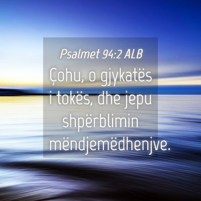 Picture 04 - Psalmet 94:2 ALB - Çohu, o gjykatës i tokës, dhe jepu - Bible Verse Picture