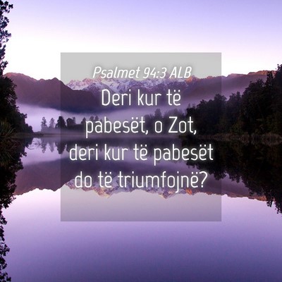 Picture 04 - Psalmet 94:3 ALB - Deri kur të pabesët, o Zot, deri kur të - Bible Verse Picture