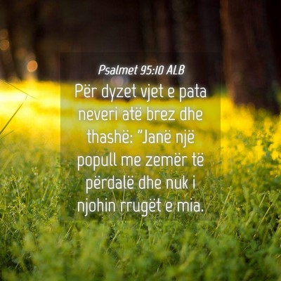 Picture 04 - Psalmet 95:10 ALB - Për dyzet vjet e pata neveri atë brez dhe - Bible Verse Picture