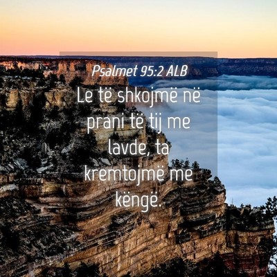 Picture 04 - Psalmet 95:2 ALB - Le të shkojmë në prani të tij me lavde, ta - Bible Verse Picture